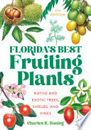 Florida's best fruiting plants : native and exotic trees, shrubs, and vines /