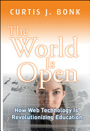 The world is open : how Web technology is revolutionizing education /