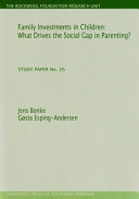 Family investments in children : what drives the social gap in parenting? /