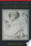 Painting life : the art of Pieter Bruegel, the Elder /