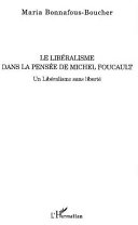 Le libéralisme dans la pensée de Michel Foucault : Un libéralisme sans liberté /