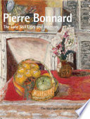 Pierre Bonnard : the late still lifes and interiors /