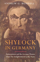 Shylock in Germany : antisemitism and the German theatre from the enlightenment to the Nazis /