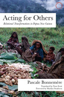 Acting for others : relational transformations in Papua New Guinea /