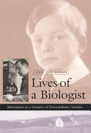 Lives of a biologist : adventures in a century of extraordinary science /