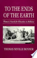 To the ends of the earth : women's search for education in medicine /