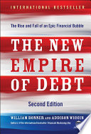 The new empire of debt : the rise and fall of an epic financial bubble /