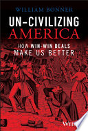 Un-civilizing America : how win-win deals make us better/