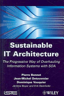 Sustainable IT architecture : the progressive way of overhauling information systems with SOA /