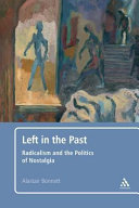 Left in the past : radicalism and the politics of nostalgia /