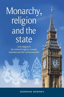 Monarchy, religion and the state : civil religion in the United Kingdom, Canada, Australia and the Commonwealth /