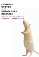 Chimeras, hybrids, and interspecies research : politics and policymaking /