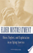 Elder mistreatment : abuse, neglect, and exploitation in an aging America /