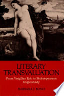 Literary transvaluation : from Vergilian epic to Shakespearean tragicomedy /