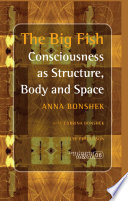 The big fish : consciousness as structure, body and space /