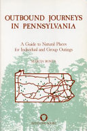 Outbound journeys in Pennsylvania : a guide to natural places for individual and group outings /