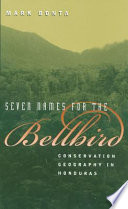 Seven names for the bellbird : conservation geography in Honduras /