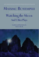 Watching the Moon and Other Plays /  by Massimo Bontempelli ; translation and Introduction by Patricia Gaborik.