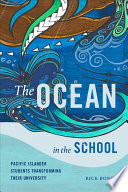 The ocean in the school : Pacific Islander students transforming their university /