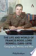 The life and world of Francis Rodd, Lord Rennell (1895-1978) : geography, money and war /
