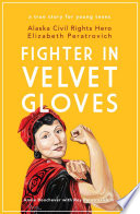 Fighter in velvet gloves : Alaska civil rights hero Elizabeth Peratrovich /