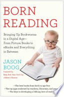 Born reading : bringing up bookworms in a digital age--from picture books to ebooks and everything in between /