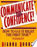 Communicate with confidence! : how to say it right the first time and every time /
