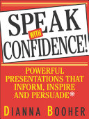 Speak with confidence : powerful presentations that inform, inspire, and persuade /