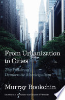 From Urbanization to Cities : The Politics of Democratic Municipalism.