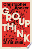 Groupthink : a study in self delusion /