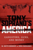 Tony Soprano's America : gangsters, guns, and money /