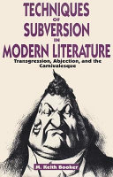 Techniques of subversion in modern literature : transgression, abjection, and the carnivalesque /
