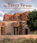 The Santa Fe house : historic residences, enchanting adobes, and romantic revivals /