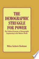 The demographic struggle for power : the political economy of demographic engineering in the modern world /