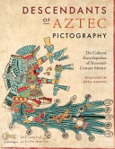 Descendants of Aztec pictography : the cultural encyclopedias of sixteenth-century Mexico /