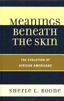 Meanings beneath the skin : the evolution of African-Americans /
