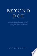 Beyond Roe : why abortion should be legal--even if the fetus is a person /