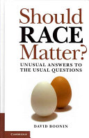 Should race matter? : unusual answers to the usual questions /