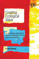 Creating ecological value : an evolutionary approach to business strategies and the natural environment /