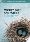 Memory, grief, and agency : a political theological account of wrongs and rites /