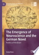 The Emergence of Neuroscience and the German Novel : Poetics of the Brain /