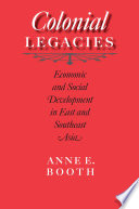 Colonial legacies : economic and social development in East and Southeast Asia /