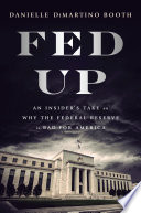 Fed up : an insider's take on why the Federal Reserve is bad for America /