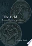 The field : truth and fiction in sport history /