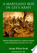 A Maryland boy in Lee's Army : personal reminiscences of a Maryland soldier in the War between the States, 1861-1865 /