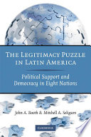 The legitimacy puzzle in Latin America : political support and democracy in eight nations /