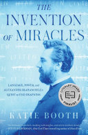 The invention of miracles : language, power, and Alexander Graham Bell's quest to end deafness /