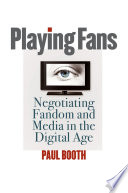 Playing fans : negotiating fandom and media in the digital age /