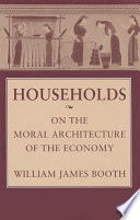 Households : on the moral architecture of the economy /