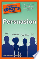The complete idiot's guide to persuasion /